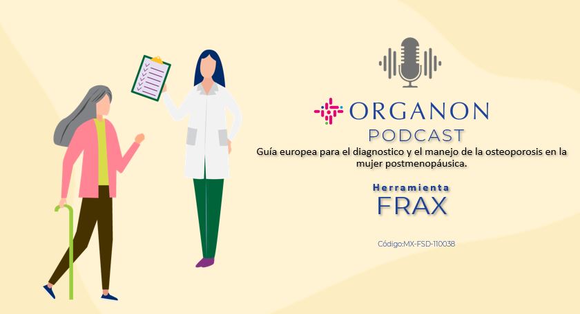 Organon Podcast: Herramienta FRAX Guía europea para el diagnostico y el manejo de la osteoporosis en la mujer postmenopáusica.